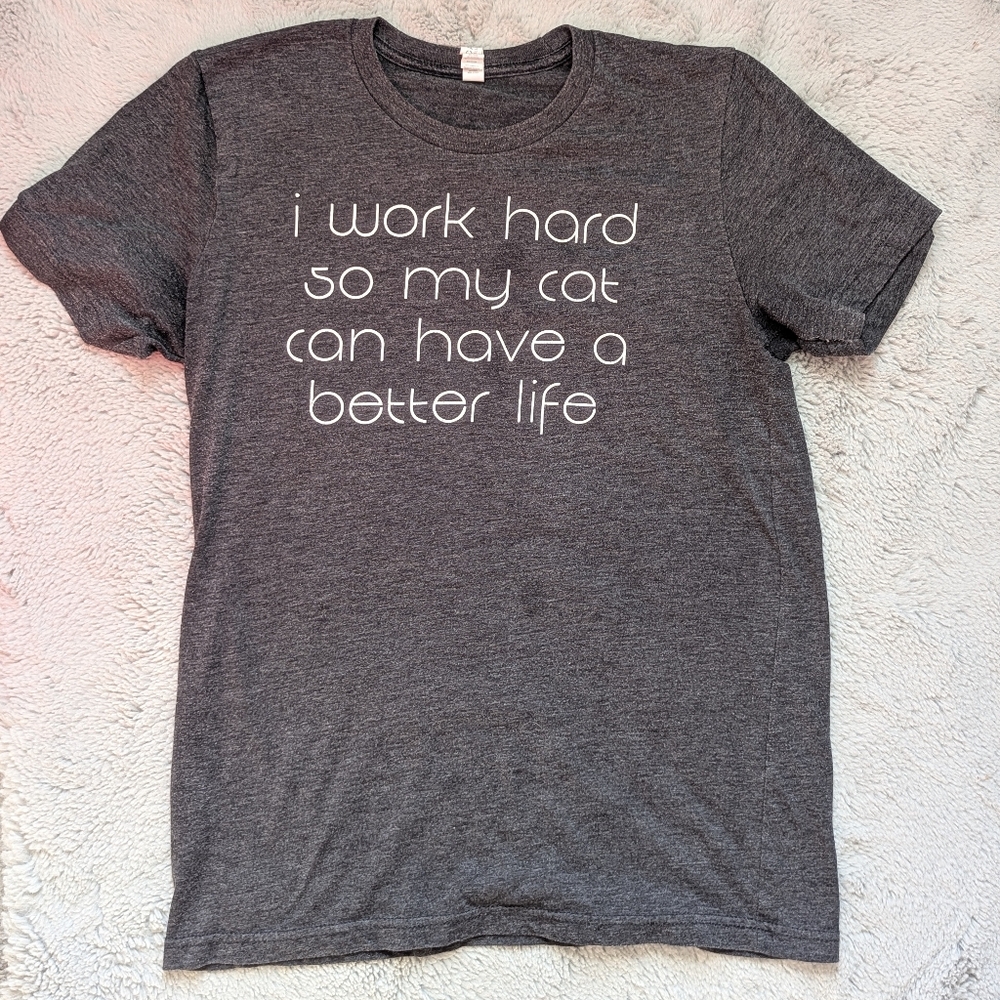Cat Lover T-Shirt – “I Work Hard So My Cat Can Have a Better Life” | Medium